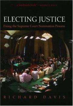 Hardcover Electing Justice: Fixing the Supreme Court Nomination Process Book