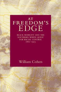 Paperback At Freedom's Edge: Black Mobility and the Southern White Quest for Racial Control, 1861--1915 Book