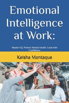 Paperback Emotional Intelligence at Work: : Master EQ. Protect Mental Health. Lead with Confidence Book