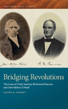 Hardcover Bridging Revolutions: The Lives of Chief Justices Richmond Pearson and John Belton O'Neall Book