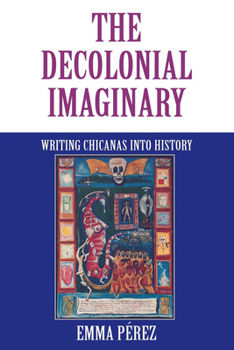 Paperback The Decolonial Imaginary: Writing Chicanas Into History Book