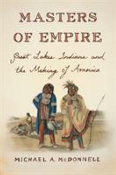 Paperback Masters of Empire: Great Lakes Indians and the Making of America Book