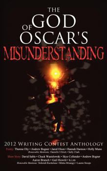 Paperback The God of Oscar's Misunderstanding and Other Stories and Poems: The Winners Anthology for the 2012 Athanatos Christian Ministries Christian Writing C Book