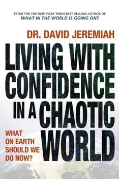 Paperback Living with Confidence in a Chaotic World: What on Earth Should We Do Now? Book