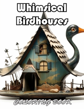 Whimsical Birdhouses Coloring Book: 100+ New Designs for All Ages