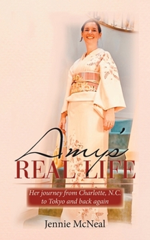 Paperback Amy's Real Life: Her Journey from Charlotte, N.C. to Tokyo and Back Again Book