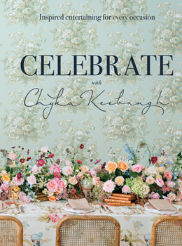 Hardcover Celebrate with Chyka Keebaugh: Inspired Entertaining for Every Occasion Book