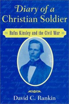 Hardcover Diary of a Christian Soldier: Rufus Kinsley and the Civil War Book
