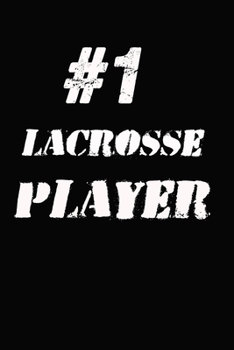 #1 Lacrosse  Player Notebook: Lined Notebook / Journal Gift, 120 Pages, 6x9, Soft Cover, Matte Finish
