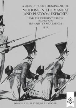 Paperback A Series of Figures Showing All the Motions in the Manual and Platoon Exercises and the Different Firings According to His Majesty's Regulations Book