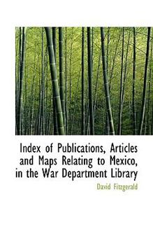 Paperback Index of Publications, Articles and Maps Relating to Mexico, in the War Department Library Book
