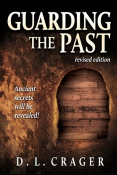 Paperback Guarding the Past, Revised Edition: Ancient Secrets Will Be Revealed! Book