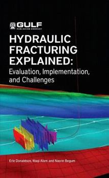 Hardcover Hydraulic Fracturing Explained: Evaluation, Implementation, and Challenges Book