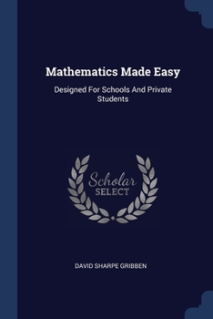 Paperback Mathematics Made Easy: Designed For Schools And Private Students Book
