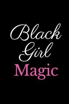 Black Girl Magic: Inspirational Notebook 6x9 - Affirmation Journal for women to write in (110 pages blank lined notebook)