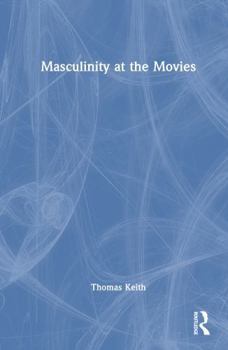 Hardcover Masculinity at the Movies Book