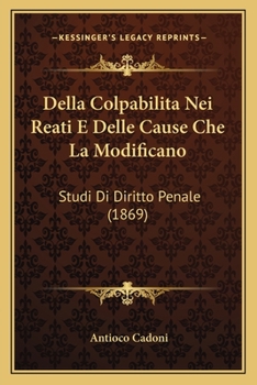 Paperback Della Colpabilita Nei Reati E Delle Cause Che La Modificano: Studi Di Diritto Penale (1869) [Italian] Book