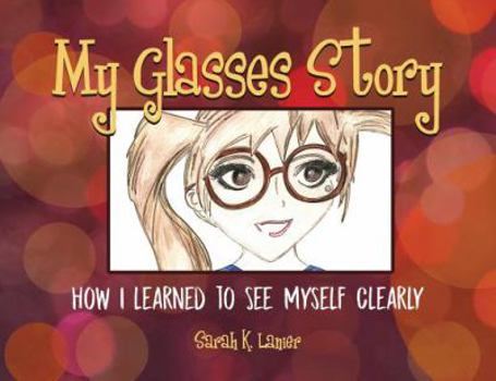 Paperback My Glasses Story: How I Learned to See Myself Clearly Book