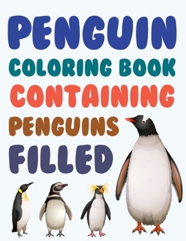 Paperback Penguin Coloring Book Containing Penguins Filled: Penguin Coloring Book