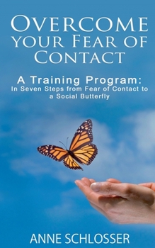 Paperback Overcome your Fear of Contact: A Training Program: In Seven Steps from Fear of Contact to a Social Butterfly Book