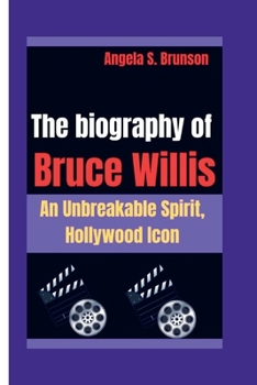 Paperback The biography of Bruce Willis: An Unbreakable Spirit, Hollywood Icon Book