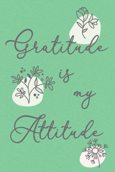 Paperback Gratitude is my Attitude Soft Cover Journal: Lined Notebook, 120 Pages, 6 x 9, Paperback, Matte Finish, Cute Flower Theme Book