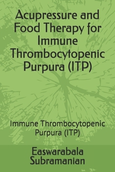 Acupressure and Food Therapy for Immune Thrombocytopenic Purpura (ITP): Immune Thrombocytopenic Purpura (ITP) (Medical Books for Common People - Part 2)