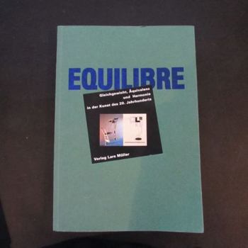 Equilibre: Gleichgewicht, Harmonie Und Aequivalenz in Der Kunst Des 20. Jahrhunderts