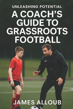 Paperback Unleashing Potential: A Coach's guide to Grassroots Football Book