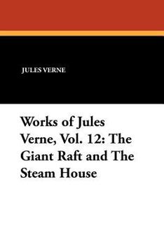 Paperback Works of Jules Verne, Vol. 12: The Giant Raft and the Steam House Book