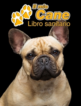 Paperback Il mio cane Libro sanitario: Bulldog Francese - 109 Pagine - Dimensioni 22cm x 28cm - Quaderno da compilare per le vaccinazioni, visite veterinarie [Italian] Book