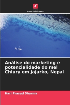 Análise do marketing e potencialidade do mel Chiury em Jajarko, Nepal (Portuguese Edition)