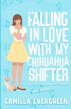 Falling in Love with My Chihuahua Shifter: A Sweet Romantic Comedy (That's