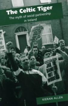 Paperback The Celtic Tiger?: The Myth of Social Partnership OUT OF PRINT Book
