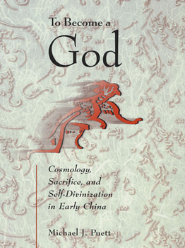 Paperback To Become a God: Cosmology, Sacrifice, and Self-Divinization in Early China Book