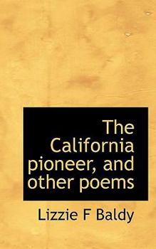The California Pioneer, and Other Poems