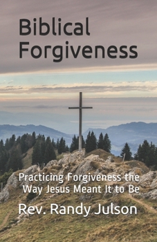 Paperback Biblical Forgiveness: Practicing Forgiveness the Way Jesus Meant It to Be Book