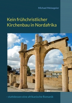 Kein frühchristlicher Kirchenbau in Nordafrika: - stattdessen eine afrikanische Romanik