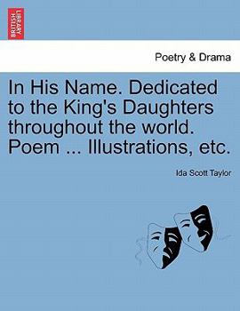 Paperback In His Name. Dedicated to the King's Daughters Throughout the World. Poem ... Illustrations, Etc. Book
