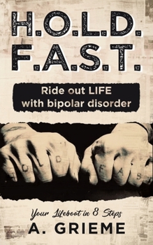 Paperback H.O.L.D. F.A.S.T. - Ride out LIFE with Bipolar Disorder: Your Lifeboat in 8 Steps Book