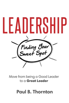Paperback Leadership: Finding Your Sweet Spot: Move From Being a Good Leader to a Great Leader Book