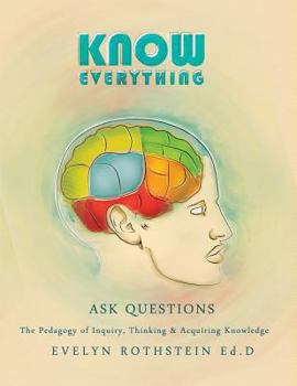 Paperback Know Everything: The Pedagogy of Inquiry, Thinking, and Acquiring Knowledge Book