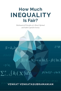 Paperback How Much Inequality Is Fair?: Mathematical Principles of a Moral, Optimal, and Stable Capitalist Society Book