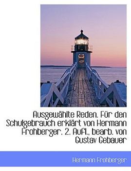 Paperback Ausgewahlte Reden. Fur Den Schulgebrauch Erklart Von Hermann Frohberger. 2. Aufl., Bearb. Von Gustav [Large Print] Book