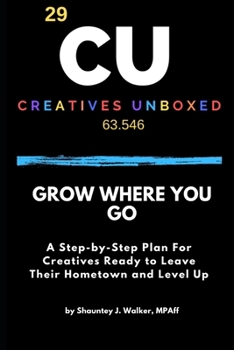 Paperback Grow Where You Go: A Step-by-Step Plan For Creatives Ready to Leave Their Hometown and Level Up Book