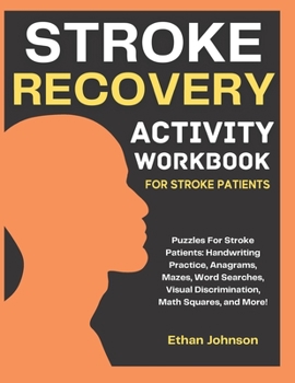 Paperback Stroke Recovery Activity Workbook: Puzzles For Stroke Patients: Handwriting Practice, Anagrams, Mazes, Word Searches, Visual Discrimination, Math Squa Book