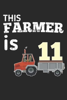 This Farmer is 11: funny farmer Boy or girl 11th Birthday gift Notebook / journal for who loves Tractor