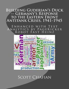 Paperback Building Guderian's Duck -- Germany's Response to the Eastern Front Antitank Crisis, 1941-1945: Enhanced with Text Analytics by PageKicker Fast Heinz Book