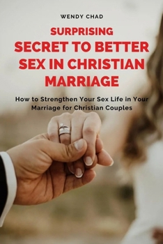 Paperback Surprising Secret to Better Sex in Christian Marriage: How to Strengthen Your Sex Life in Your Marriage for Christian Couples Book