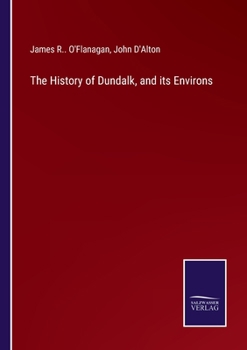 Paperback The History of Dundalk, and its Environs Book